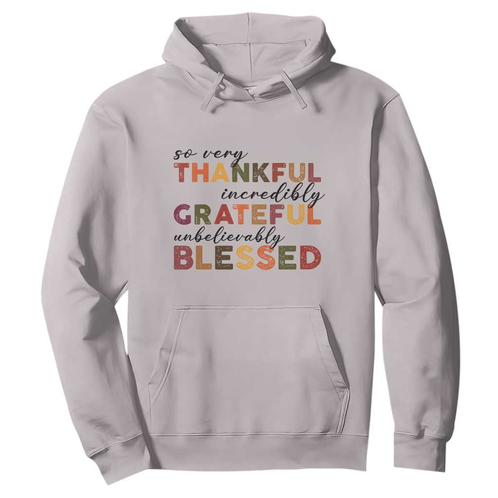 Thanksgiving Hoodie So Very Thankful Incredibly Grateful Unbelievably Blessed TS11 Ice Gray Print Your Wear