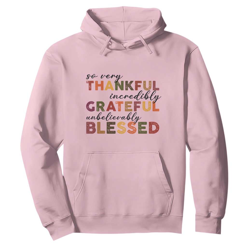 Thanksgiving Hoodie So Very Thankful Incredibly Grateful Unbelievably Blessed TS11 Light Pink Print Your Wear