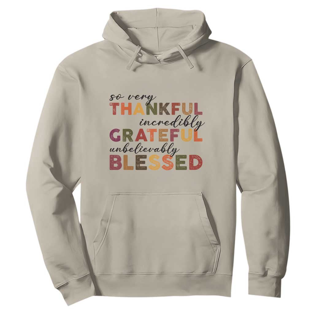 Thanksgiving Hoodie So Very Thankful Incredibly Grateful Unbelievably Blessed TS11 Sand Print Your Wear