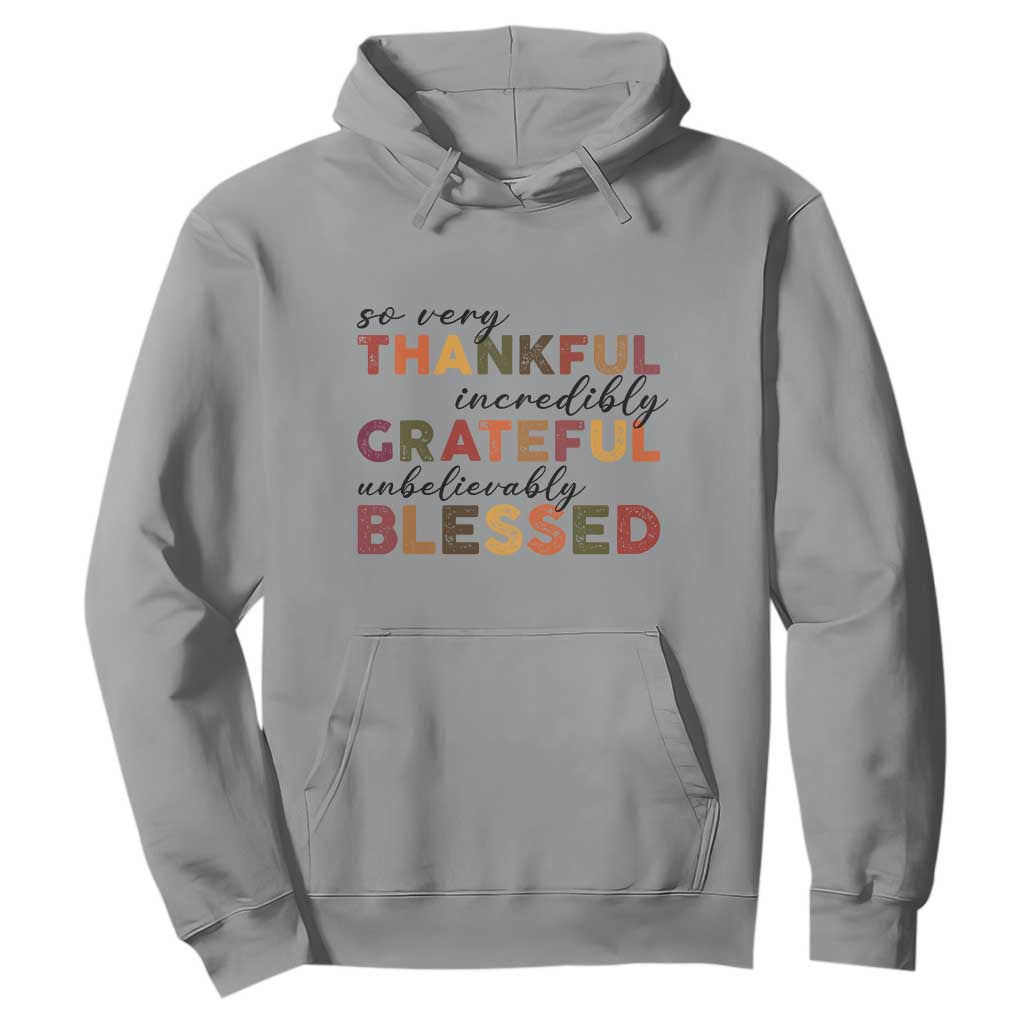 Thanksgiving Hoodie So Very Thankful Incredibly Grateful Unbelievably Blessed TS11 Sport Gray Print Your Wear