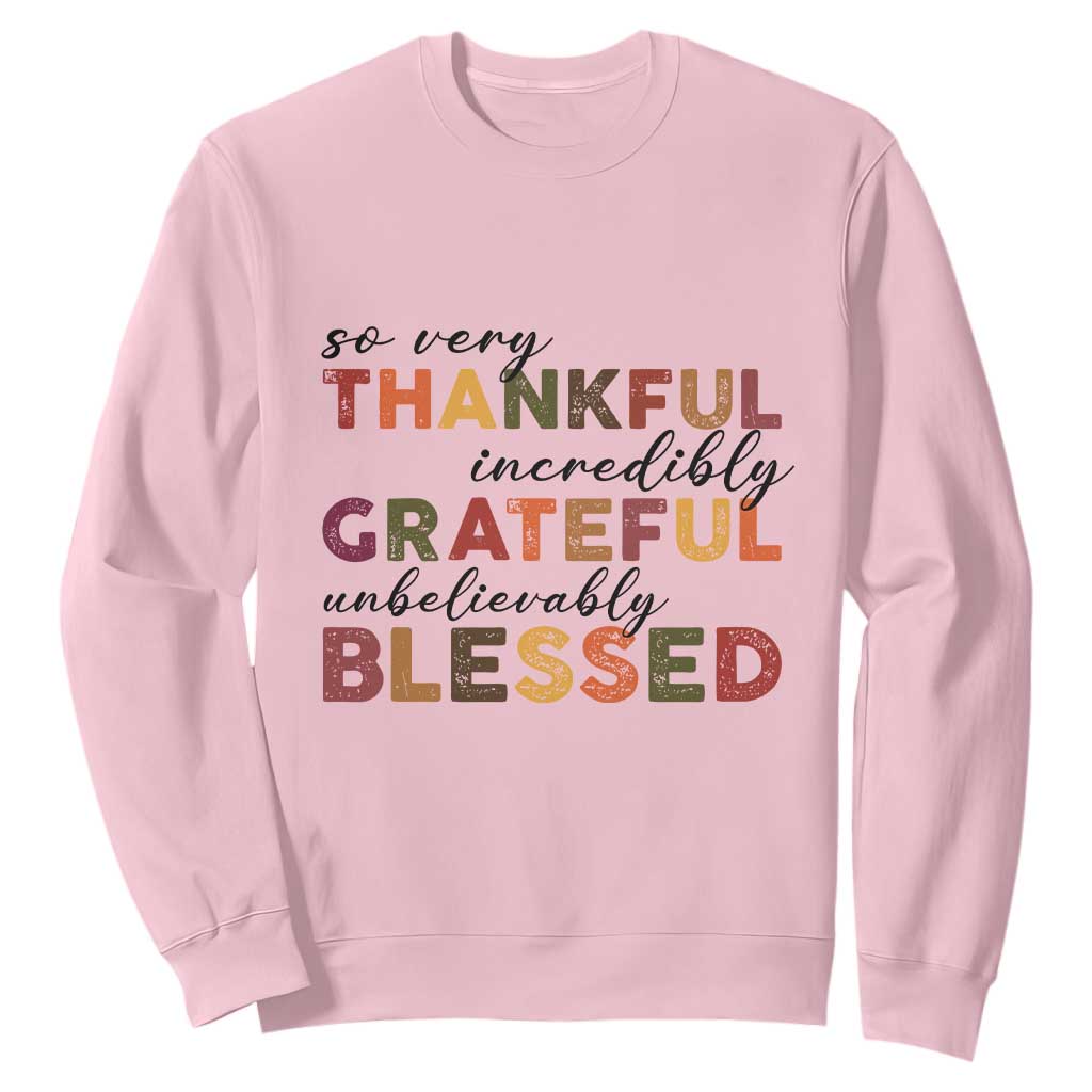 Thanksgiving Sweatshirt So Very Thankful Incredibly Grateful Unbelievably Blessed TS11 Light Pink Print Your Wear