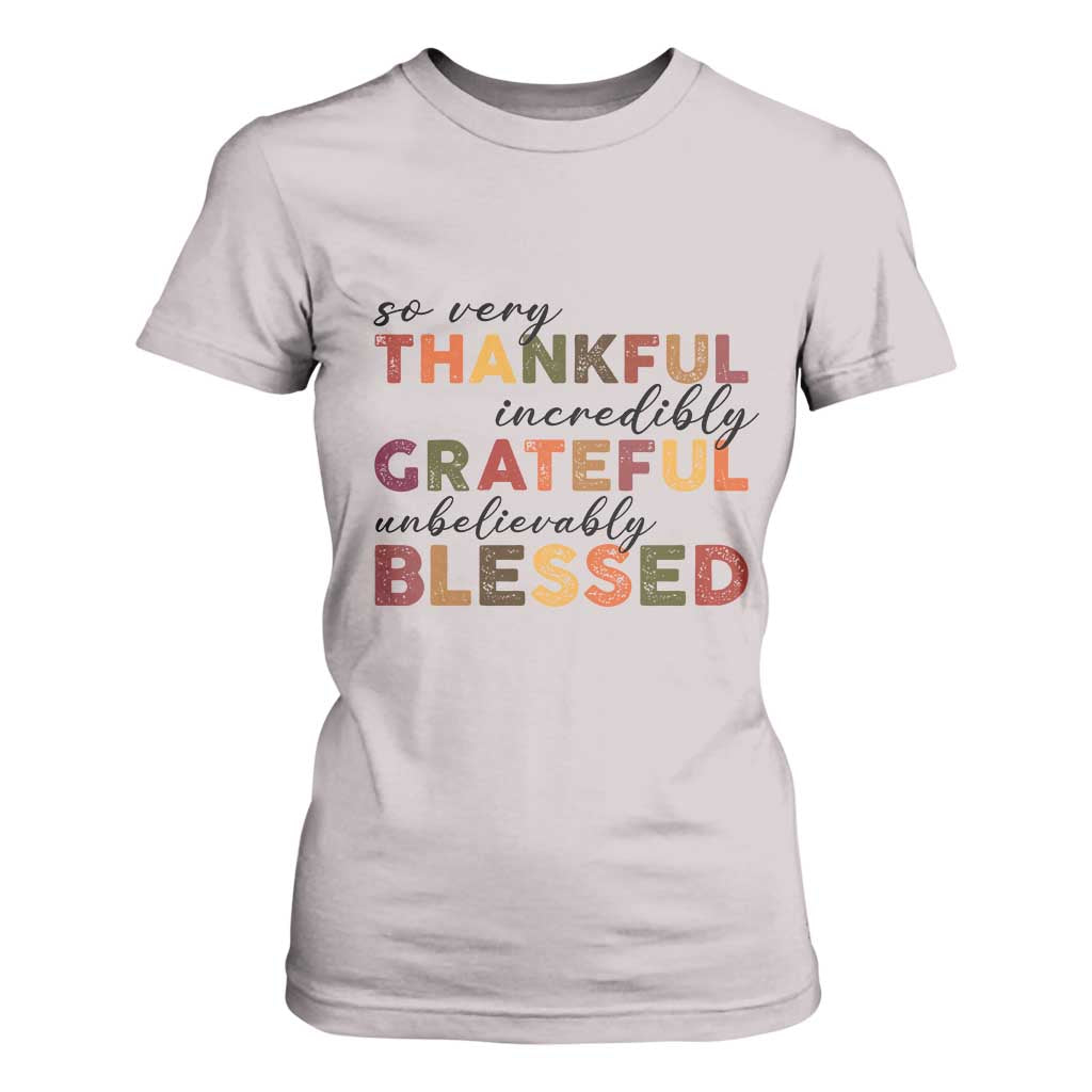 Thanksgiving T Shirt For Women So Very Thankful Incredibly Grateful Unbelievably Blessed TS11 Ice Gray Print Your Wear