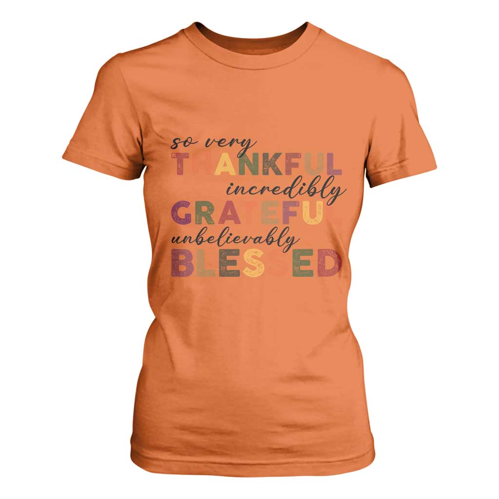 Thanksgiving T Shirt For Women So Very Thankful Incredibly Grateful Unbelievably Blessed TS11 Orange Print Your Wear