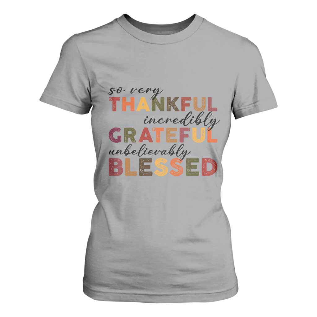 Thanksgiving T Shirt For Women So Very Thankful Incredibly Grateful Unbelievably Blessed TS11 Sport Gray Print Your Wear