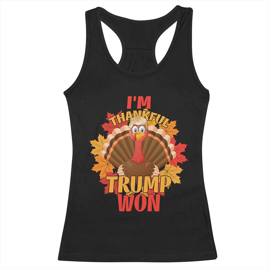 Funny Thanksgiving Trump Racerback Tank Top I'm Thankful Trump Won Turkey 47th President TS11 Black Print Your Wear