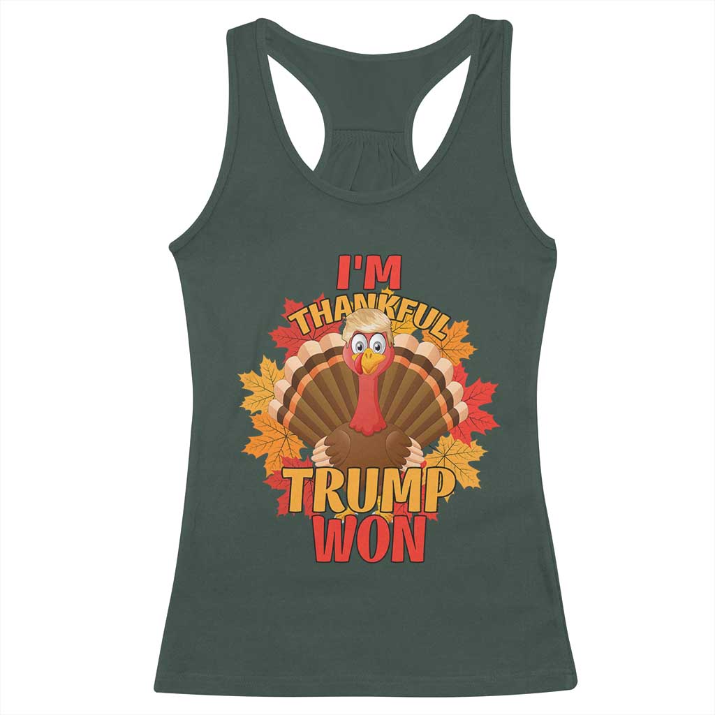 Funny Thanksgiving Trump Racerback Tank Top I'm Thankful Trump Won Turkey 47th President TS11 Dark Forest Green Print Your Wear