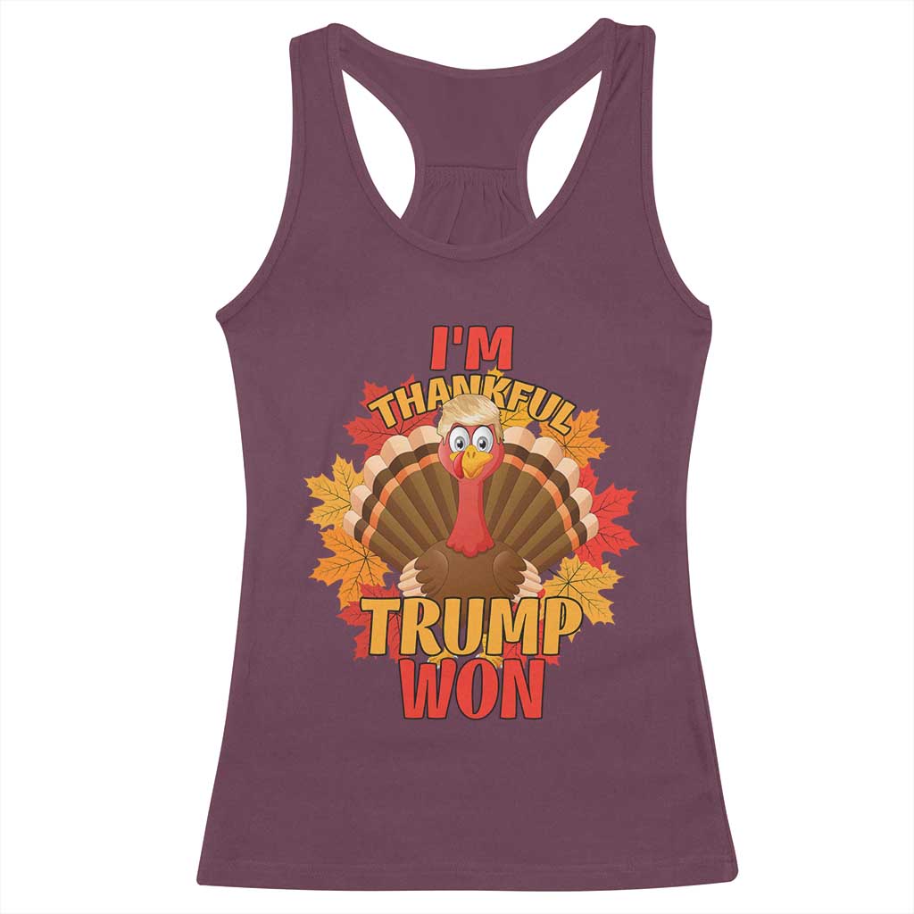 Funny Thanksgiving Trump Racerback Tank Top I'm Thankful Trump Won Turkey 47th President TS11 Maroon Print Your Wear