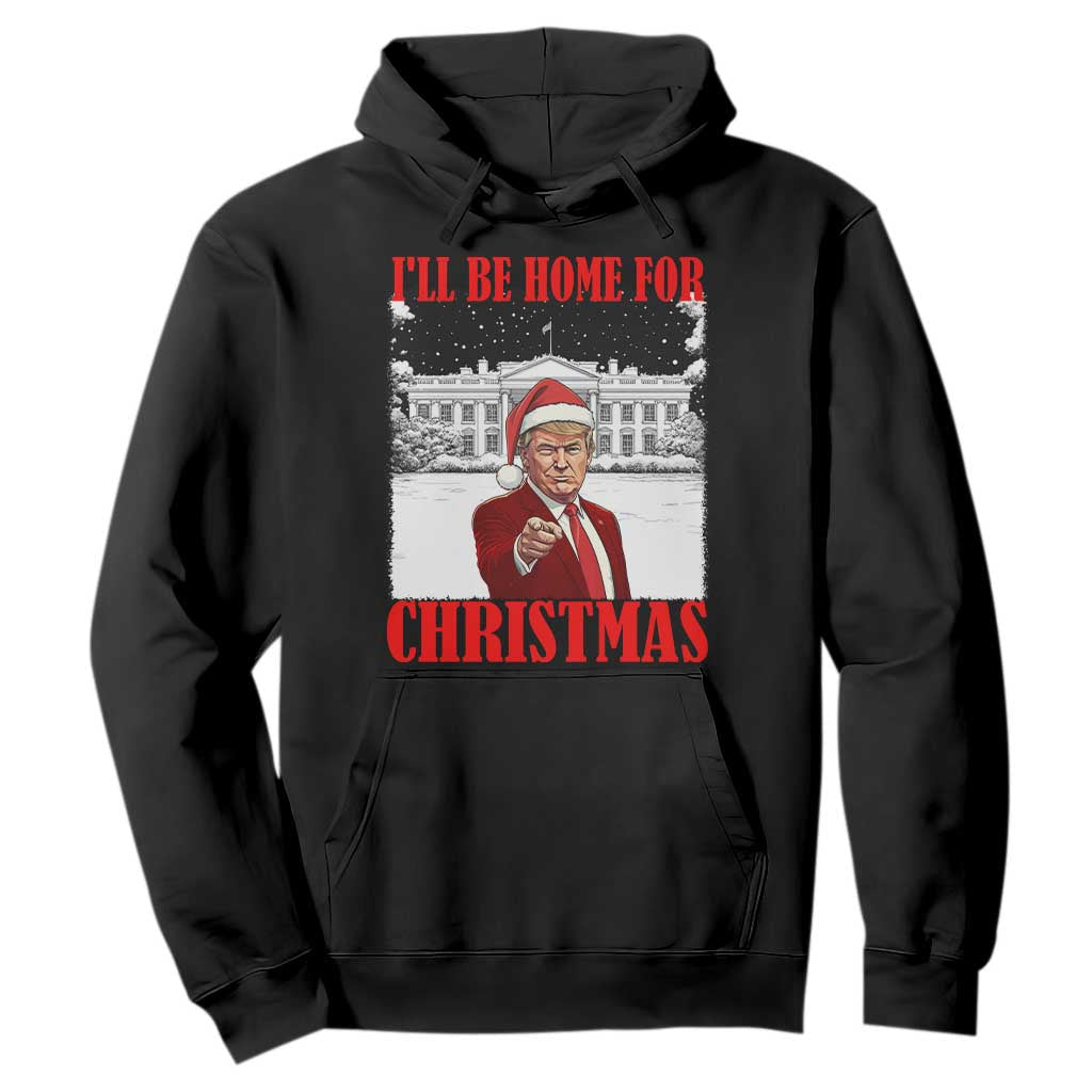 Funny Trump Xmas Hoodie I'll Be Home For Christmas 45 47th President TS11 Black Print Your Wear
