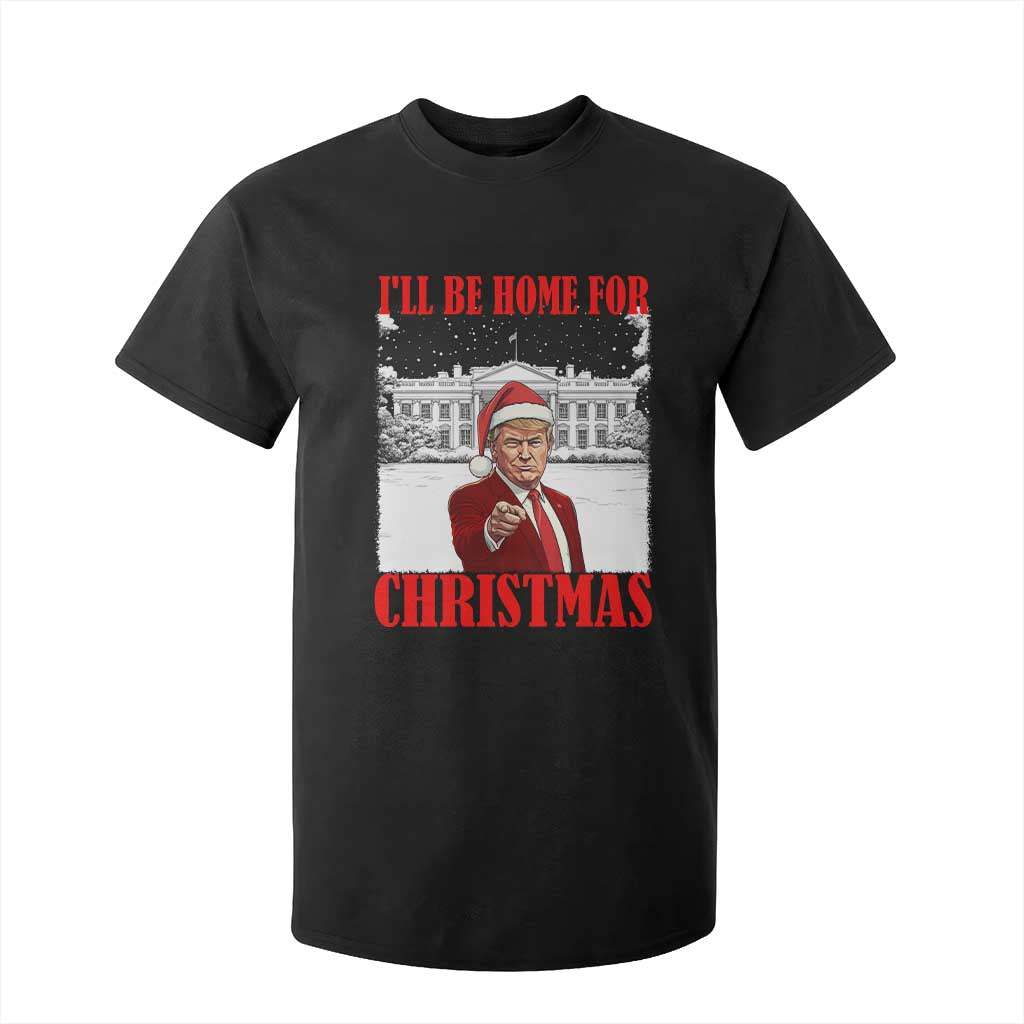 Funny Trump Xmas T Shirt For Kid I'll Be Home For Christmas 45 47th President TS11 Black Print Your Wear