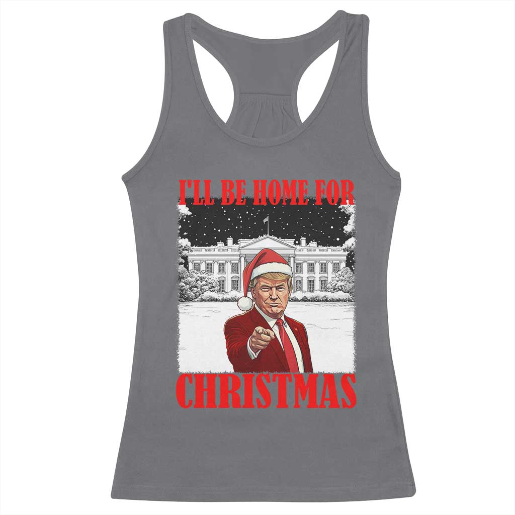 Funny Trump Xmas Racerback Tank Top I'll Be Home For Christmas 45 47th President TS11 Charcoal Print Your Wear