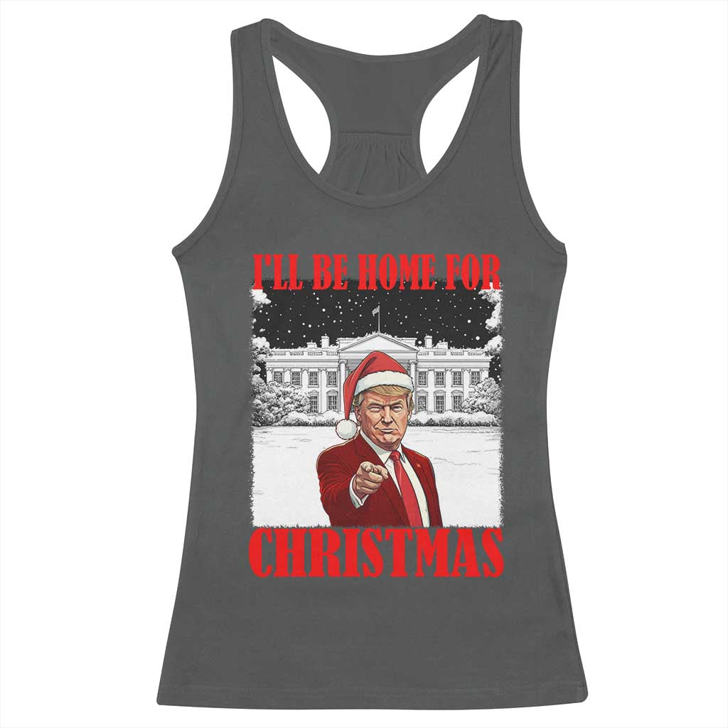 Funny Trump Xmas Racerback Tank Top I'll Be Home For Christmas 45 47th President TS11 Dark Heather Print Your Wear
