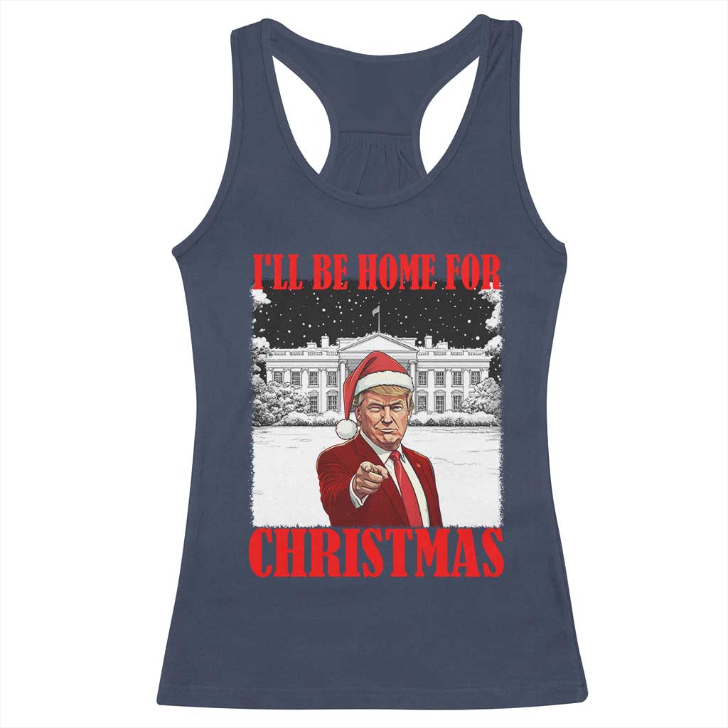 Funny Trump Xmas Racerback Tank Top I'll Be Home For Christmas 45 47th President TS11 Navy Print Your Wear