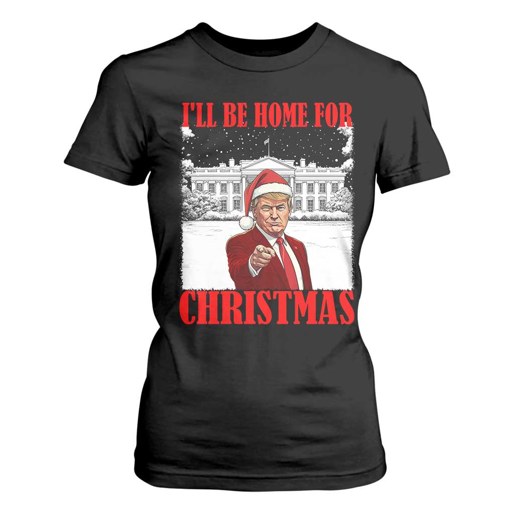 Funny Trump Xmas T Shirt For Women I'll Be Home For Christmas 45 47th President TS11 Black Print Your Wear
