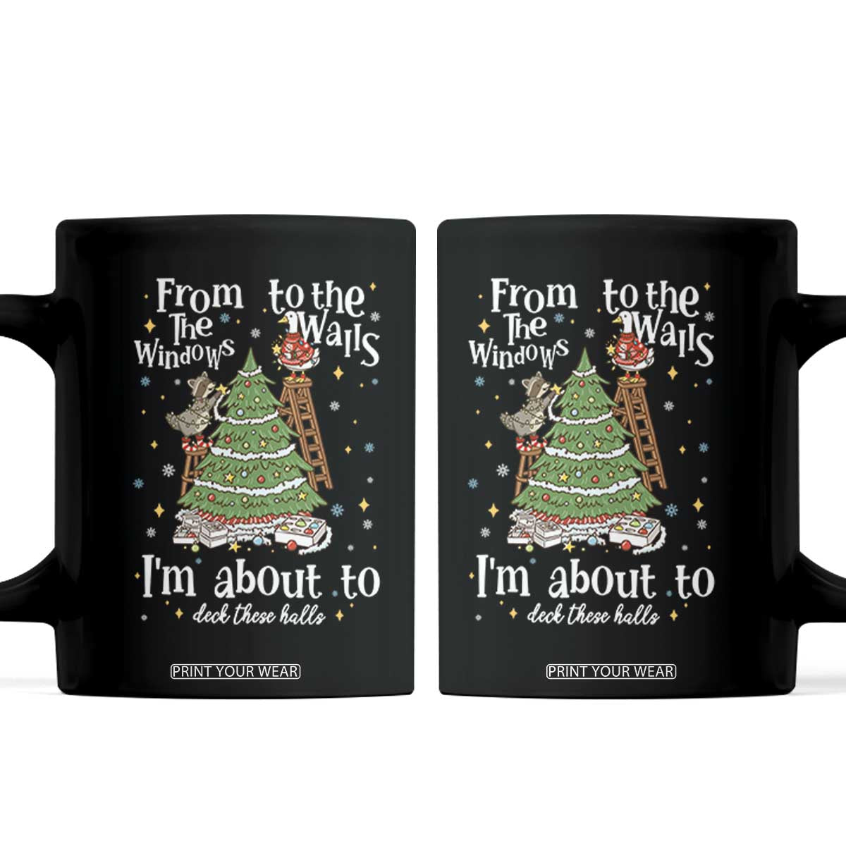 From The Windows To The Walls I'm About To Deck These Halls Christmas Coffee Mug TS11 Black Print Your Wear