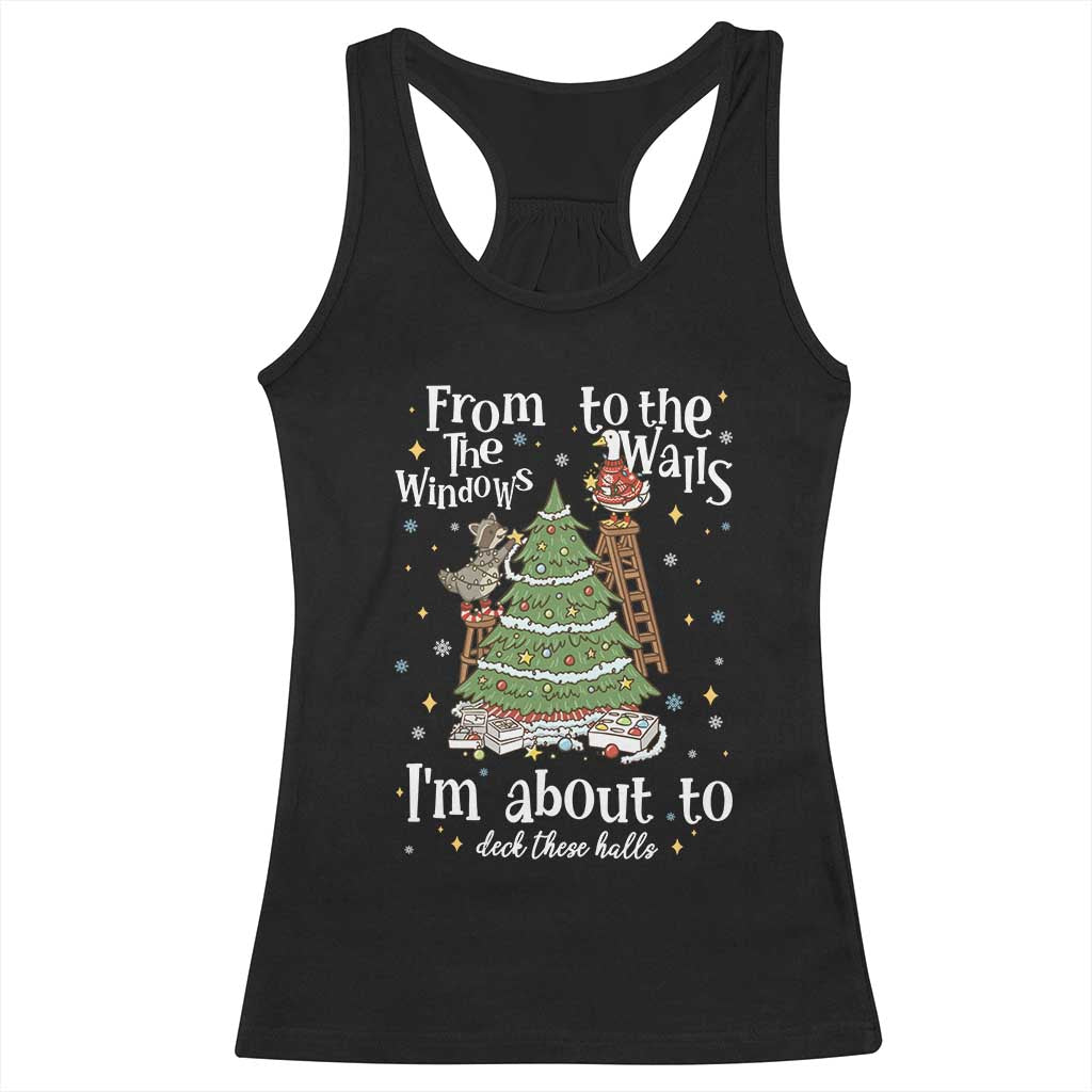 From The Windows To The Walls I'm About To Deck These Halls Christmas Racerback Tank Top TS11 Black Print Your Wear