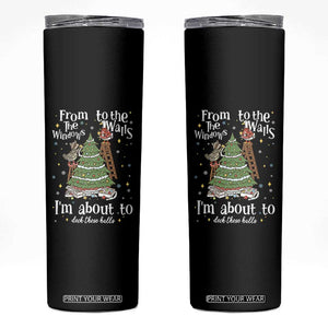 From The Windows To The Walls I'm About To Deck These Halls Christmas Skinny Tumbler TS11 Black Print Your Wear