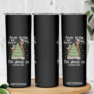 From The Windows To The Walls I'm About To Deck These Halls Christmas Skinny Tumbler TS11 Print Your Wear