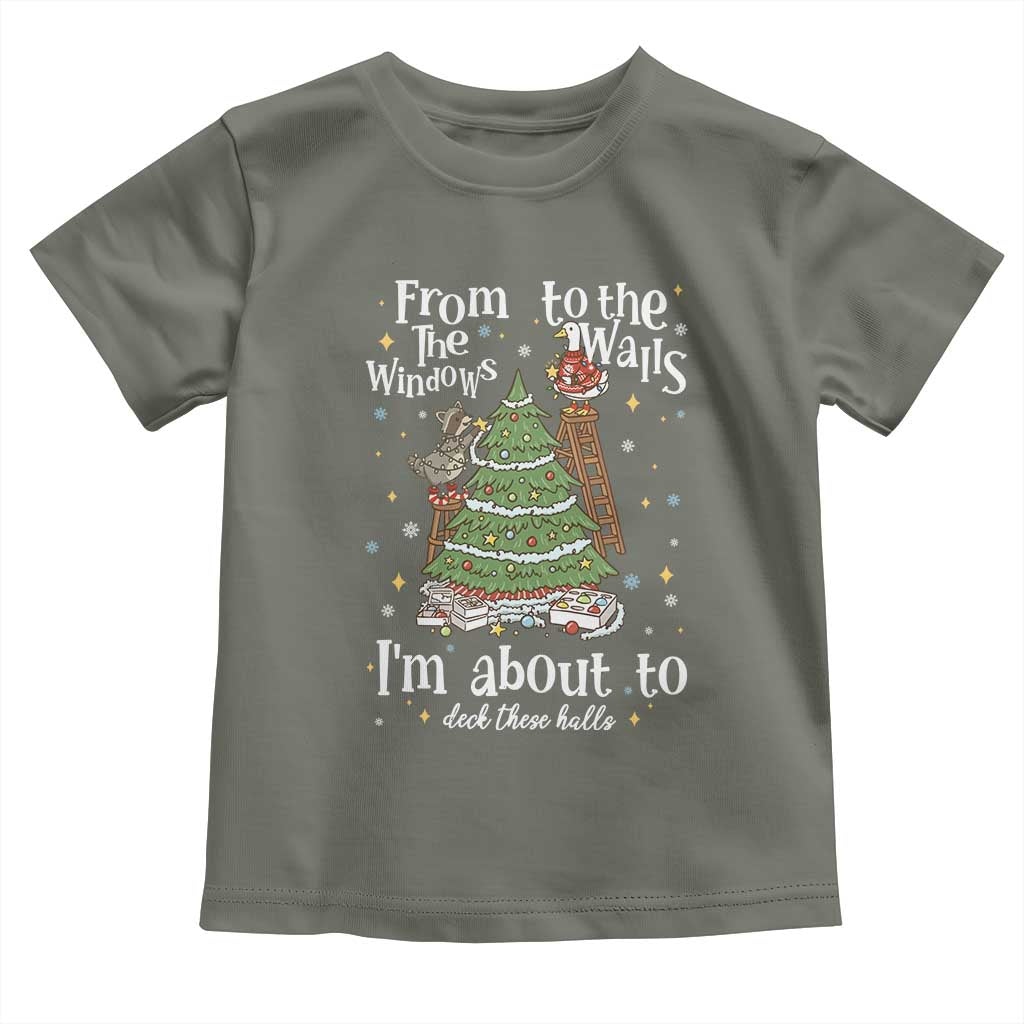 From The Windows To The Walls I'm About To Deck These Halls Christmas Toddler T Shirt TS11 Military Green Print Your Wear