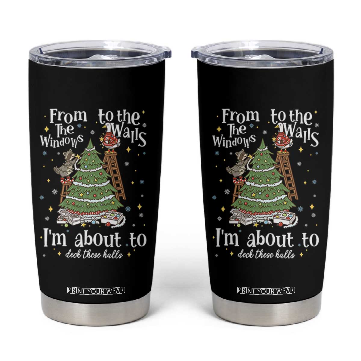 From The Windows To The Walls I'm About To Deck These Halls Christmas Tumbler Cup TS11 Black Print Your Wear