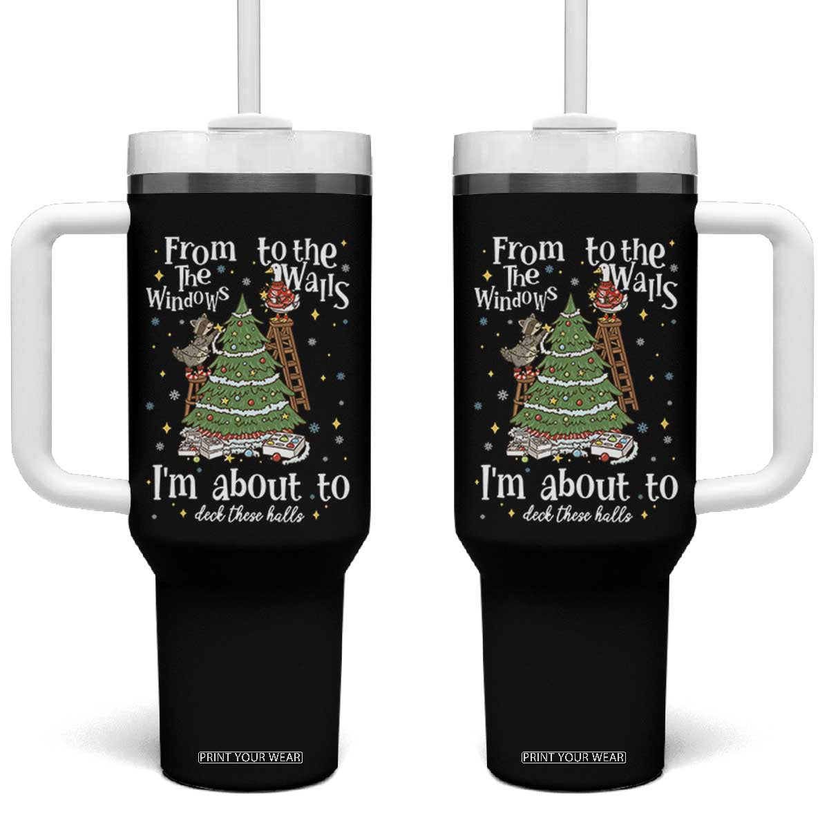 From The Windows To The Walls I'm About To Deck These Halls Christmas Tumbler With Handle TS11 One Size: 40 oz Black Print Your Wear