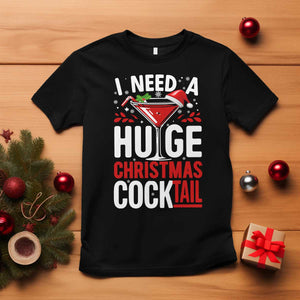 I Need A Huge Christmas Cocktail T Shirt Funny Xmas Adult Humor Party Drinking TS11 Black Print Your Wear