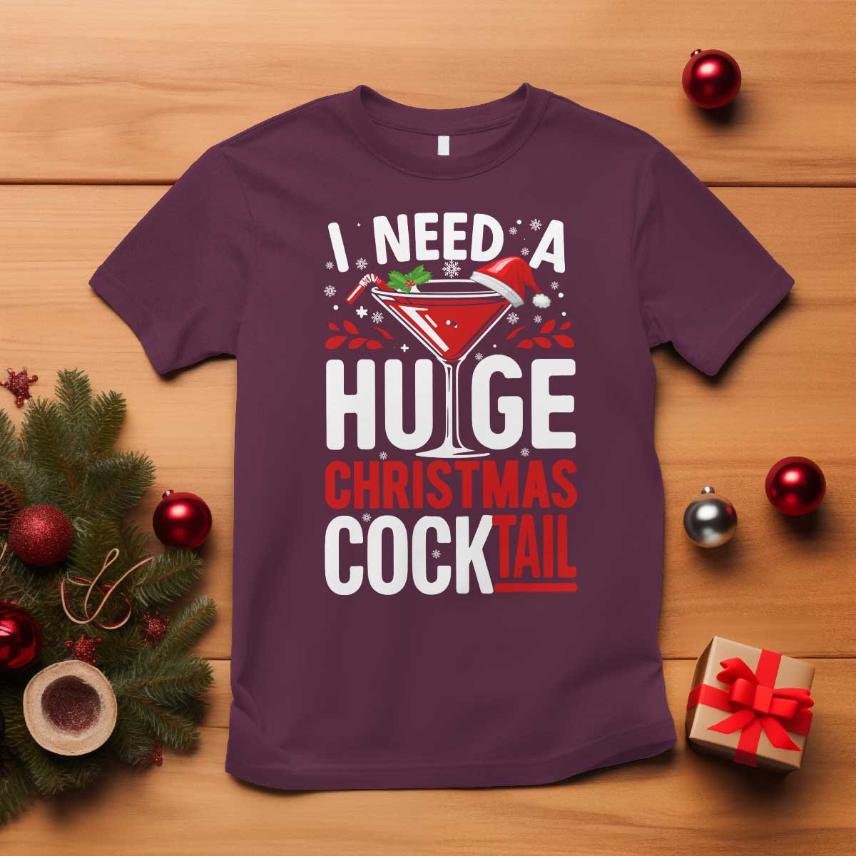 I Need A Huge Christmas Cocktail T Shirt Funny Xmas Adult Humor Party Drinking TS11 Maroon Print Your Wear