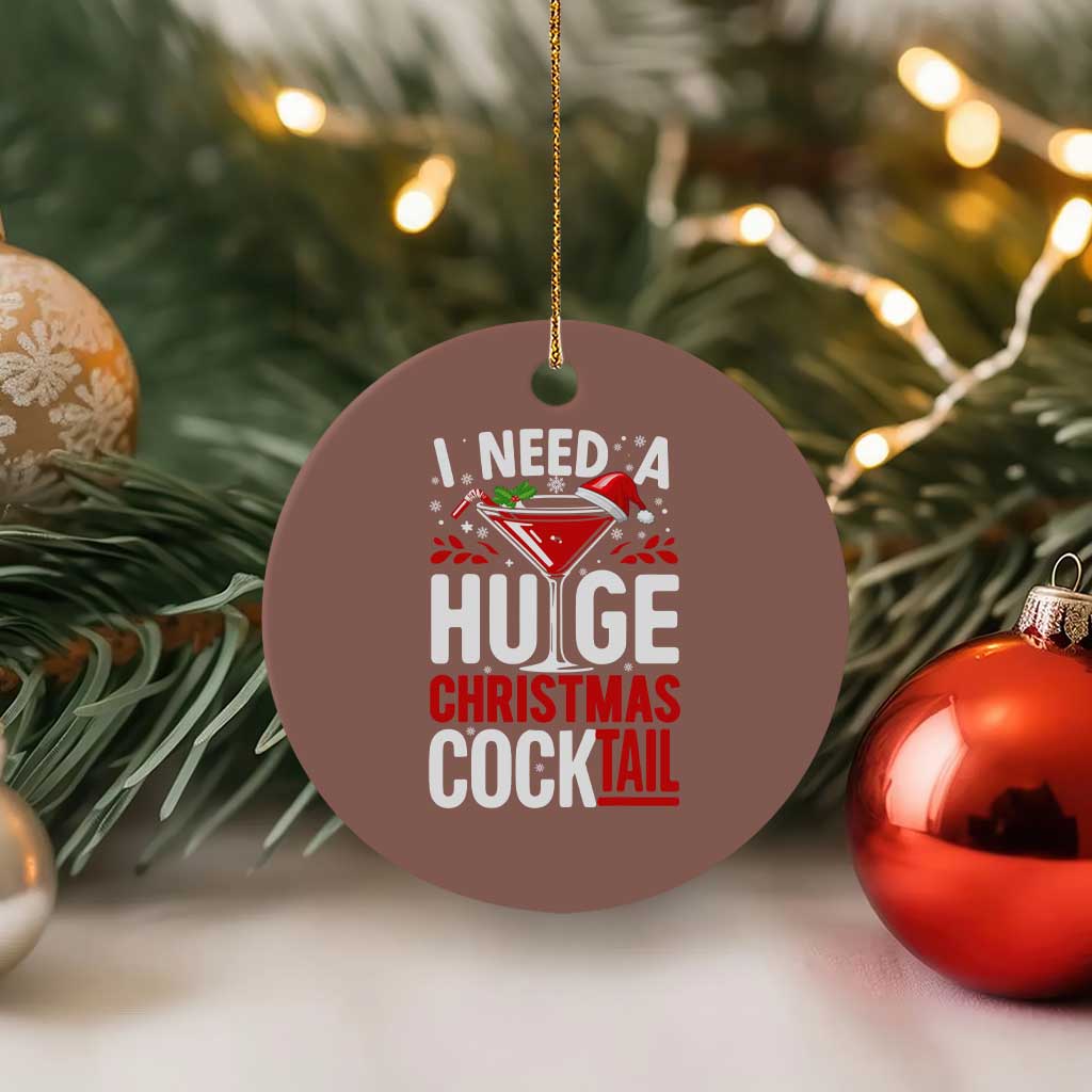 I Need A Huge Christmas Cocktail Ceramic Ornament Funny Xmas Adult Humor Party Drinking TS11 1pc Mocha Print Your Wear