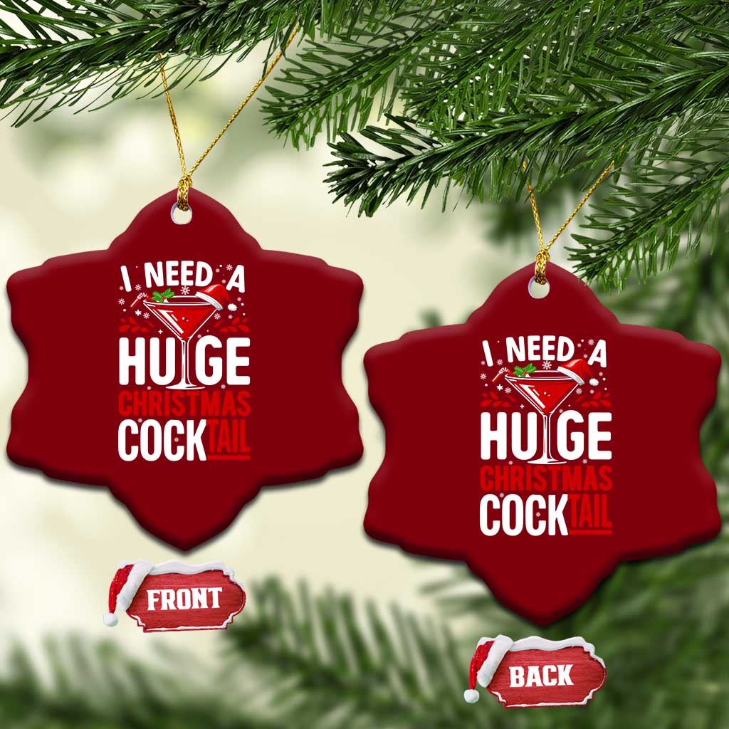 I Need A Huge Christmas Cocktail Ceramic Ornament Funny Xmas Adult Humor Party Drinking TS11 Print Your Wear