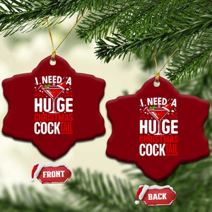 I Need A Huge Christmas Cocktail Ceramic Ornament Funny Xmas Adult Humor Party Drinking TS11 Print Your Wear