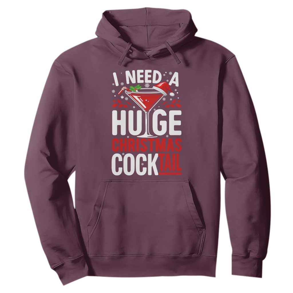 I Need A Huge Christmas Cocktail Hoodie Funny Xmas Adult Humor Party Drinking TS11 Maroon Print Your Wear