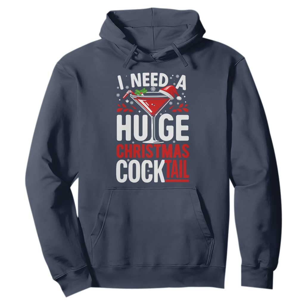 I Need A Huge Christmas Cocktail Hoodie Funny Xmas Adult Humor Party Drinking TS11 Navy Print Your Wear