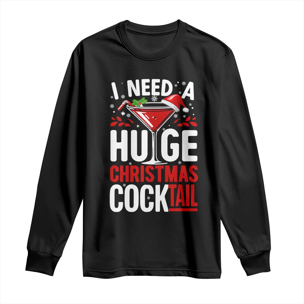 I Need A Huge Christmas Cocktail Long Sleeve Shirt Funny Xmas Adult Humor Party Drinking TS11 Black Print Your Wear