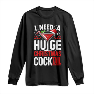 I Need A Huge Christmas Cocktail Long Sleeve Shirt Funny Xmas Adult Humor Party Drinking TS11 Black Print Your Wear