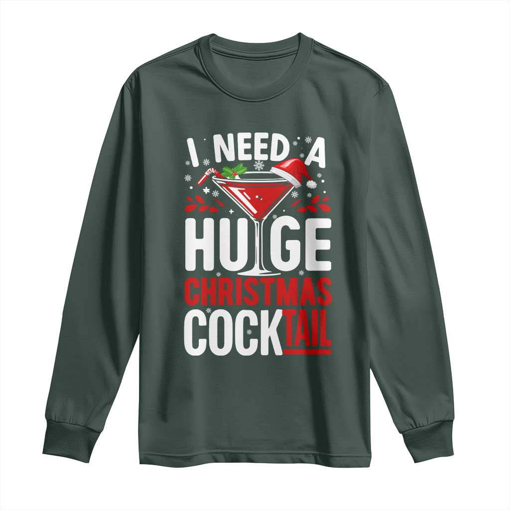 I Need A Huge Christmas Cocktail Long Sleeve Shirt Funny Xmas Adult Humor Party Drinking TS11 Dark Forest Green Print Your Wear