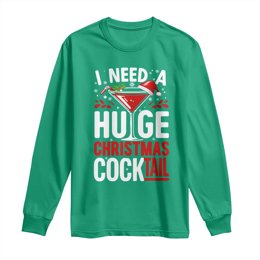 I Need A Huge Christmas Cocktail Long Sleeve Shirt Funny Xmas Adult Humor Party Drinking TS11 Irish Green Print Your Wear