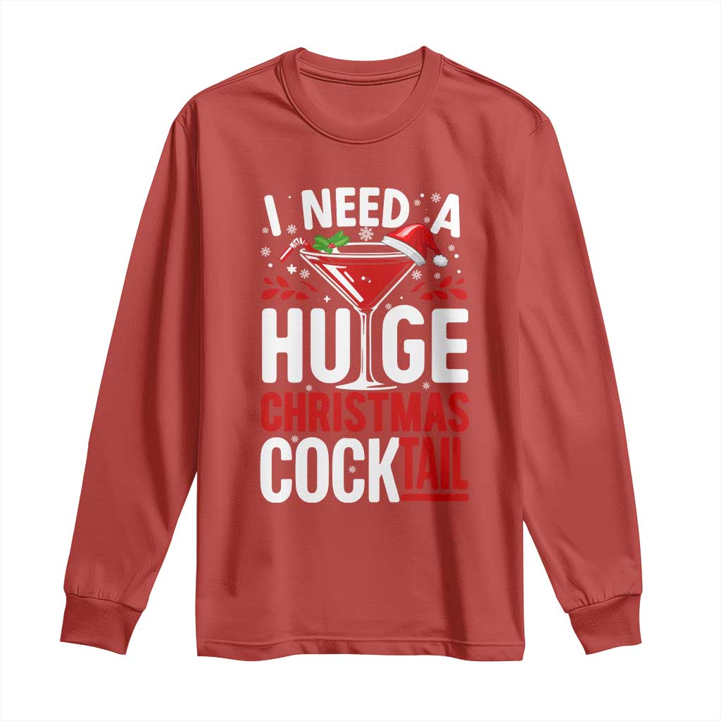 I Need A Huge Christmas Cocktail Long Sleeve Shirt Funny Xmas Adult Humor Party Drinking TS11 Red Print Your Wear