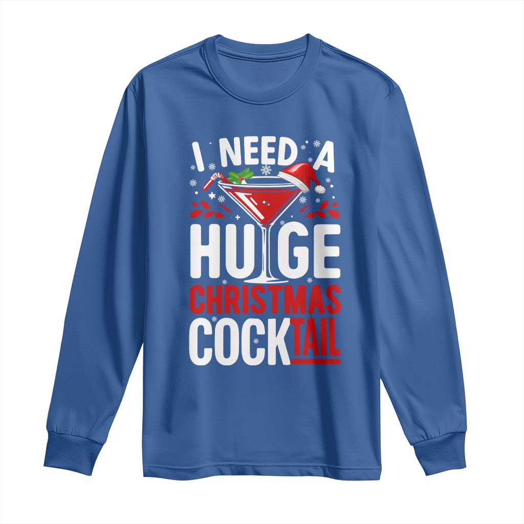 I Need A Huge Christmas Cocktail Long Sleeve Shirt Funny Xmas Adult Humor Party Drinking TS11 Royal Blue Print Your Wear