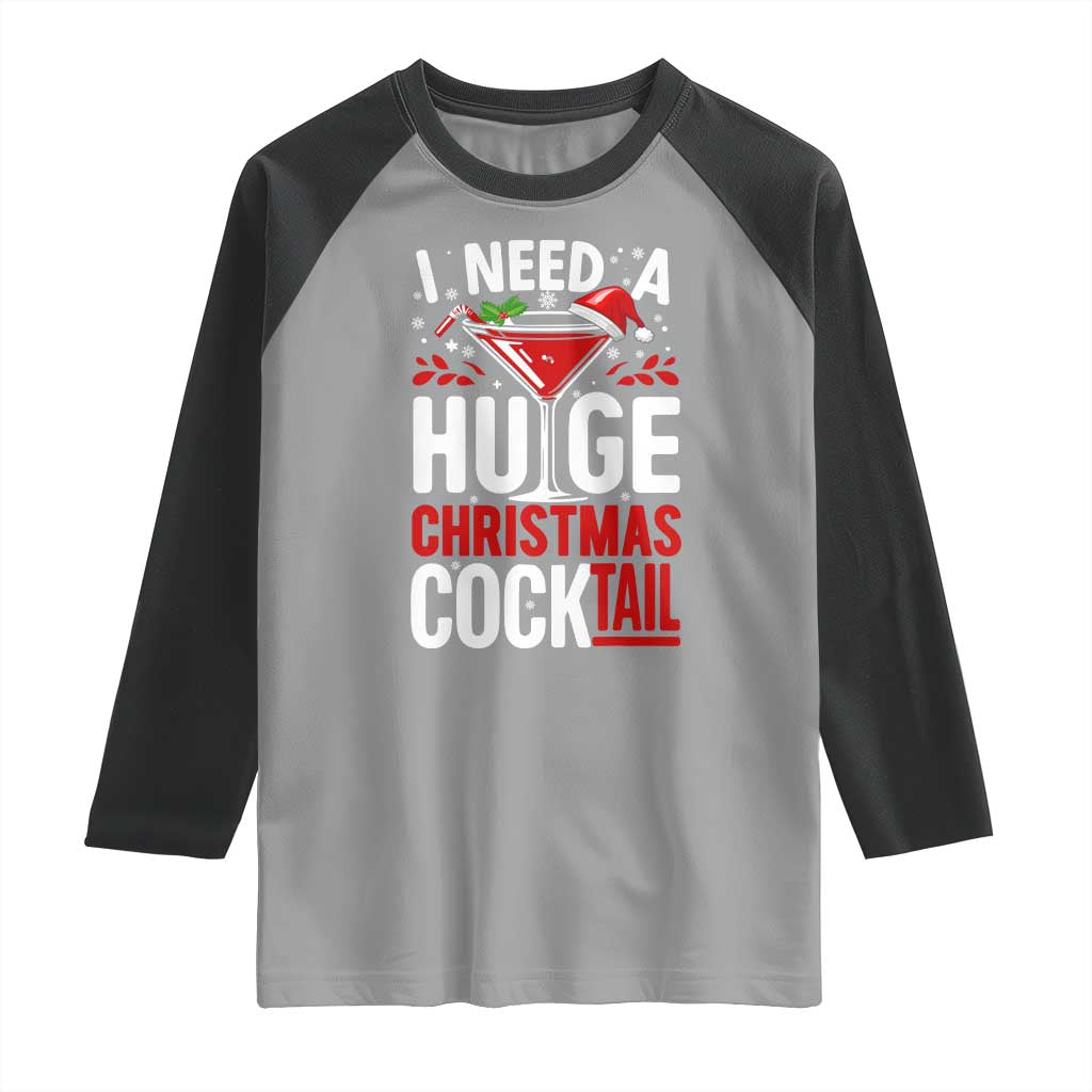 I Need A Huge Christmas Cocktail Raglan Shirt Funny Xmas Adult Humor Party Drinking TS11 Sport Gray Black Print Your Wear