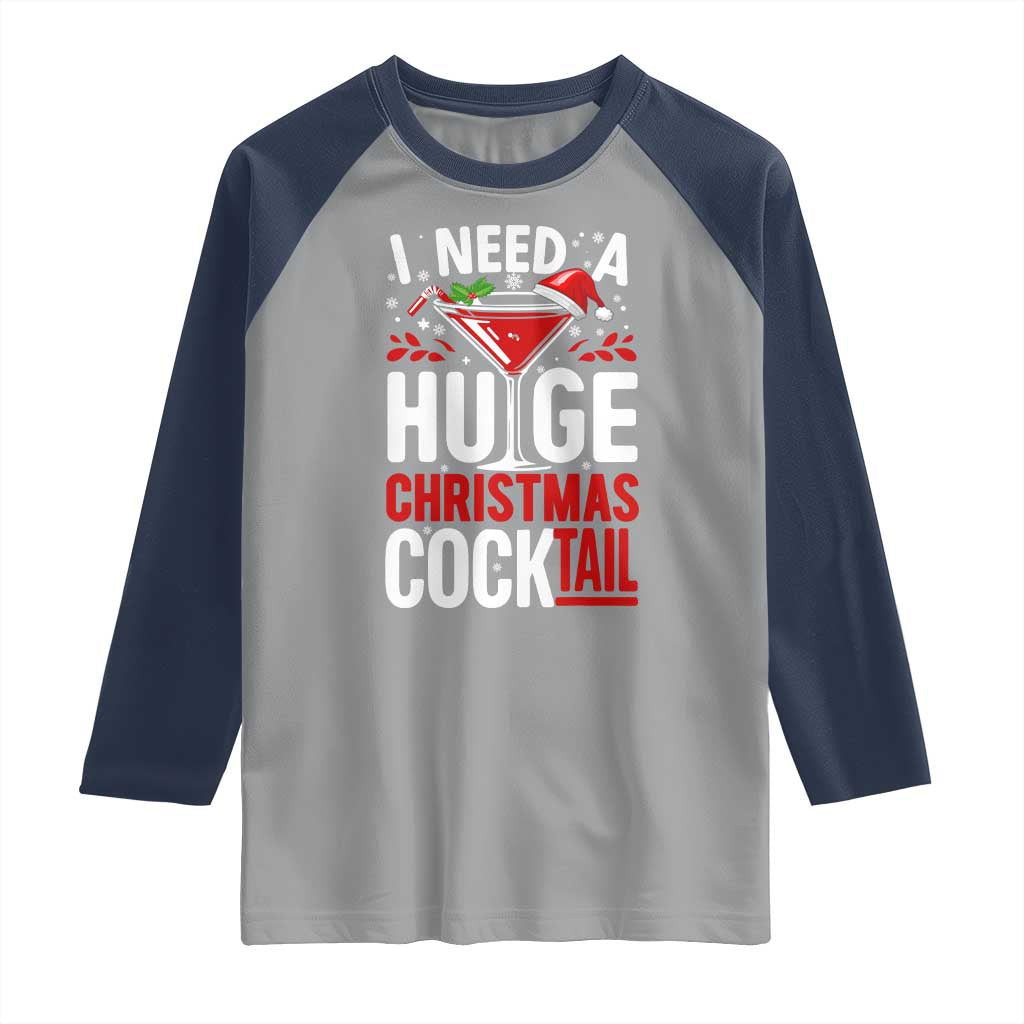 I Need A Huge Christmas Cocktail Raglan Shirt Funny Xmas Adult Humor Party Drinking TS11 Sport Gray Navy Print Your Wear
