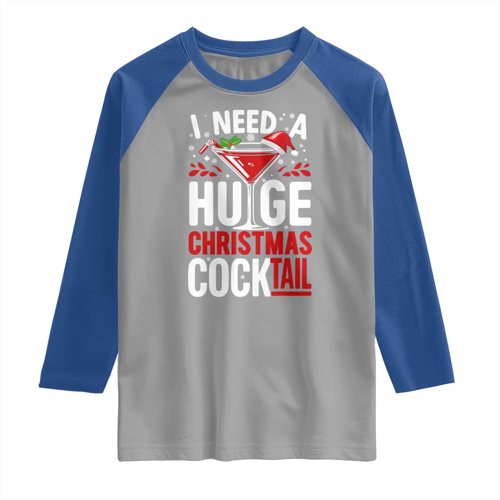 I Need A Huge Christmas Cocktail Raglan Shirt Funny Xmas Adult Humor Party Drinking TS11 Sport Gray Royal Print Your Wear