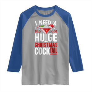 I Need A Huge Christmas Cocktail Raglan Shirt Funny Xmas Adult Humor Party Drinking TS11 Sport Gray Royal Print Your Wear