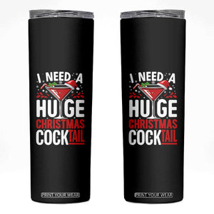 I Need A Huge Christmas Cocktail Skinny Tumbler Funny Xmas Adult Humor Party Drinking TS11 Black Print Your Wear