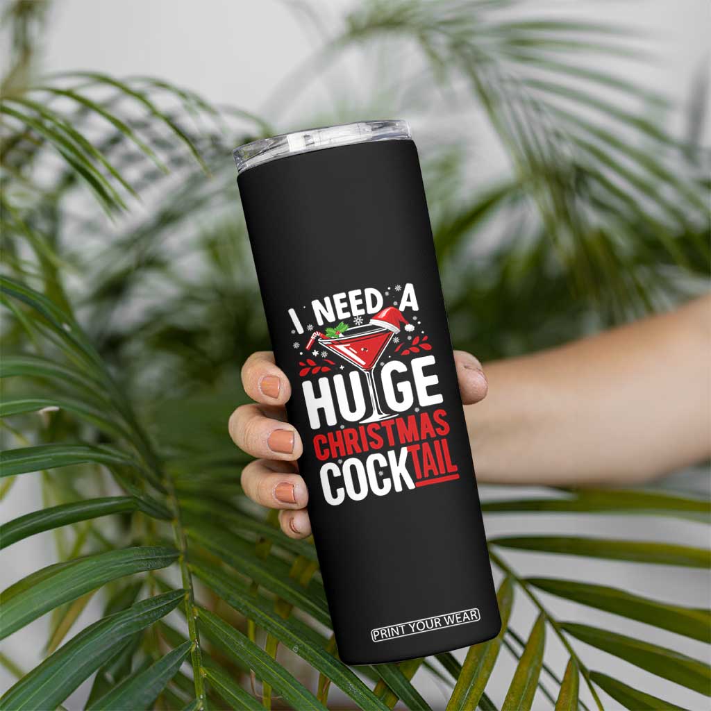I Need A Huge Christmas Cocktail Skinny Tumbler Funny Xmas Adult Humor Party Drinking TS11 Print Your Wear