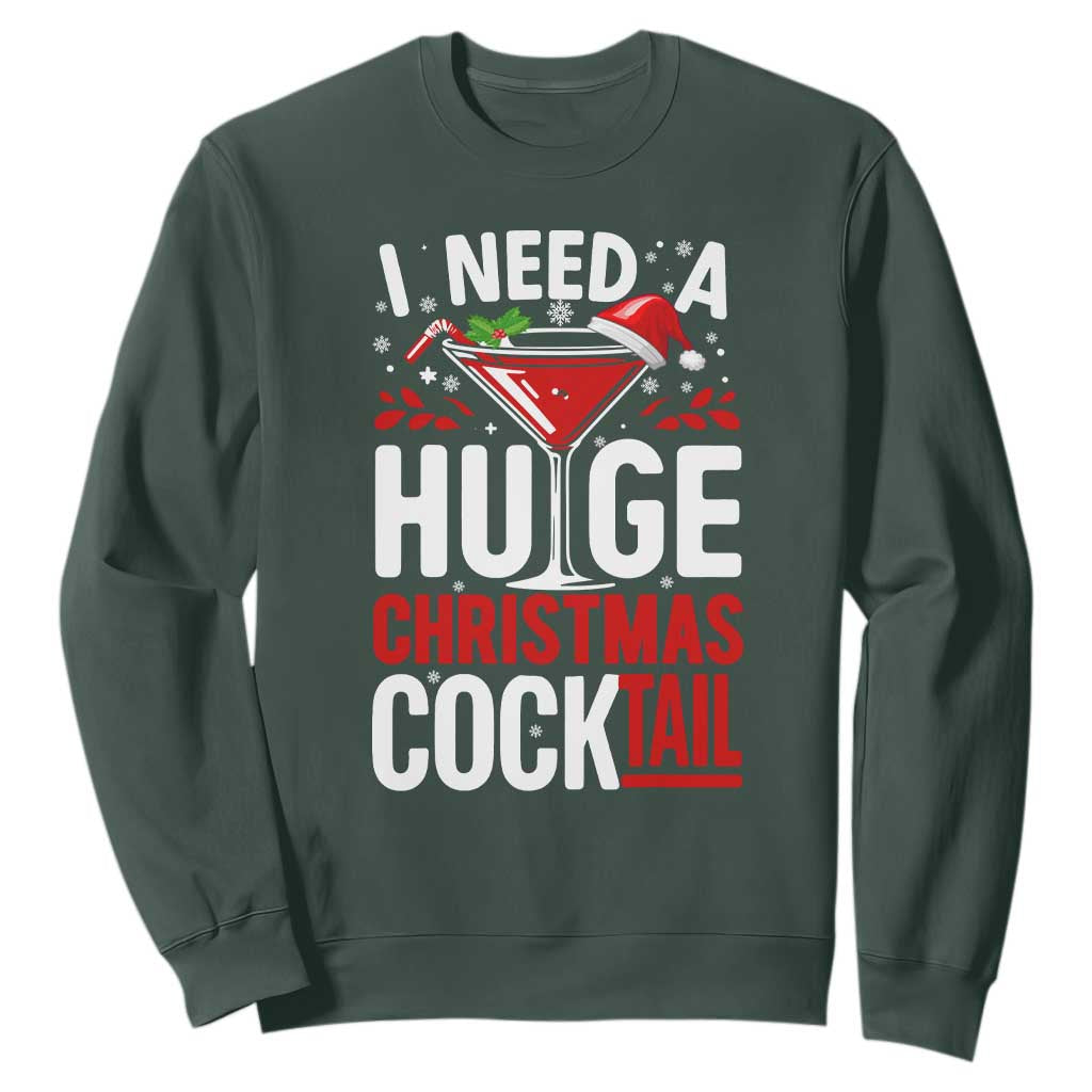 I Need A Huge Christmas Cocktail Sweatshirt Funny Xmas Adult Humor Party Drinking TS11 Dark Forest Green Print Your Wear