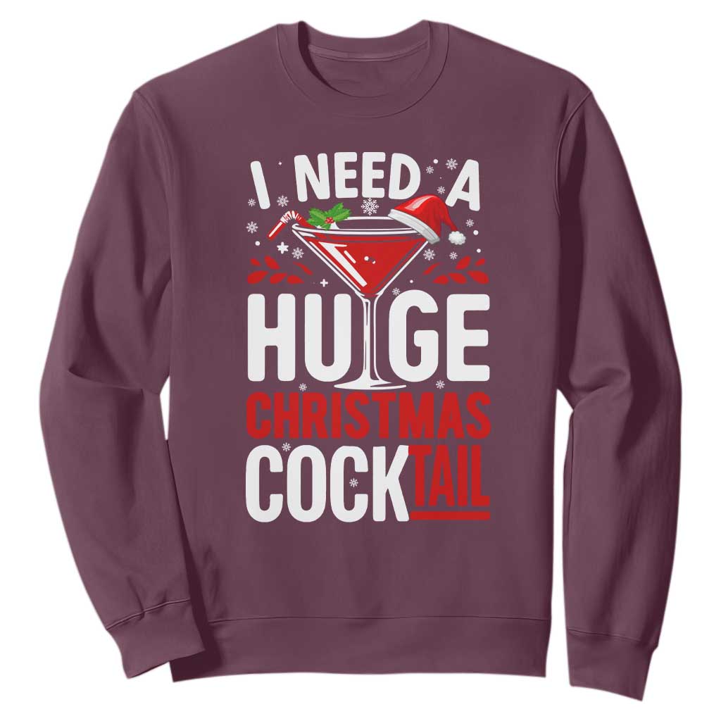 I Need A Huge Christmas Cocktail Sweatshirt Funny Xmas Adult Humor Party Drinking TS11 Maroon Print Your Wear