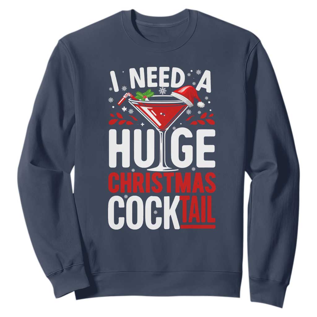 I Need A Huge Christmas Cocktail Sweatshirt Funny Xmas Adult Humor Party Drinking TS11 Navy Print Your Wear