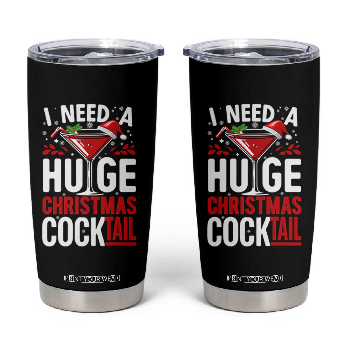 I Need A Huge Christmas Cocktail Tumbler Cup Funny Xmas Adult Humor Party Drinking TS11 Black Print Your Wear