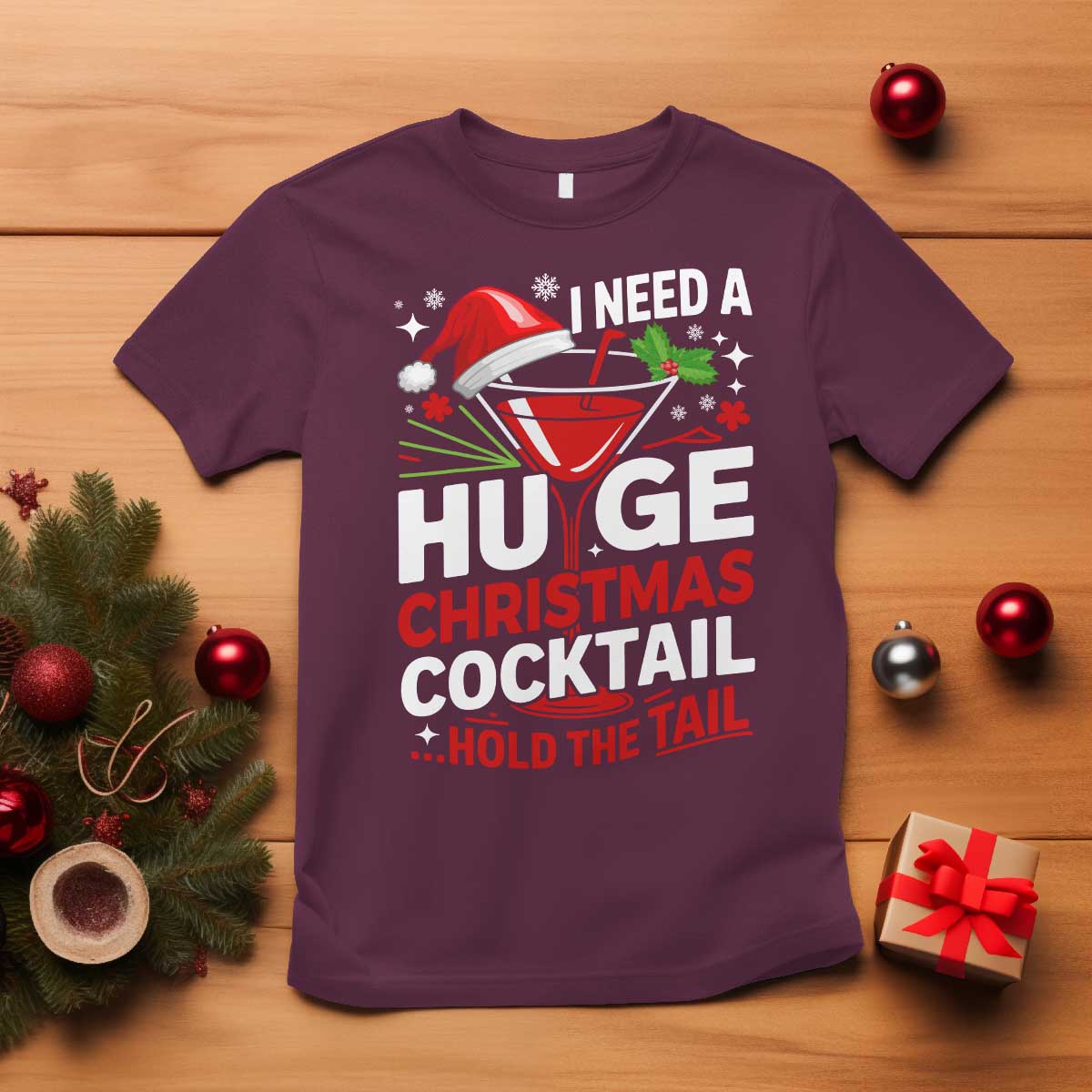 I Need A Huge Christmas Cocktail Hold The Tail T Shirt Funny Adult Humor Party Drinking TS11 Maroon Print Your Wear