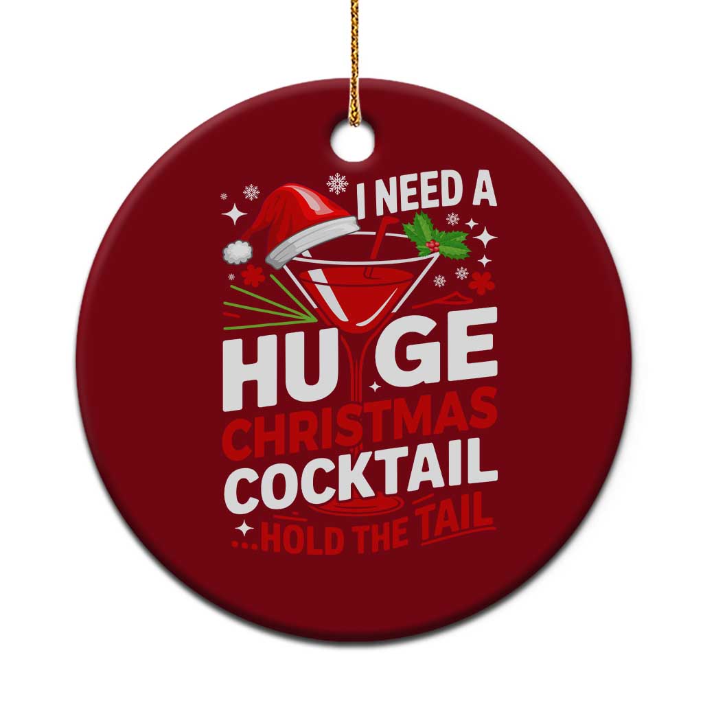 I Need A Huge Christmas Cocktail Hold The Tail Ceramic Ornament Funny Adult Humor Party Drinking TS11 1pc Red Print Your Wear