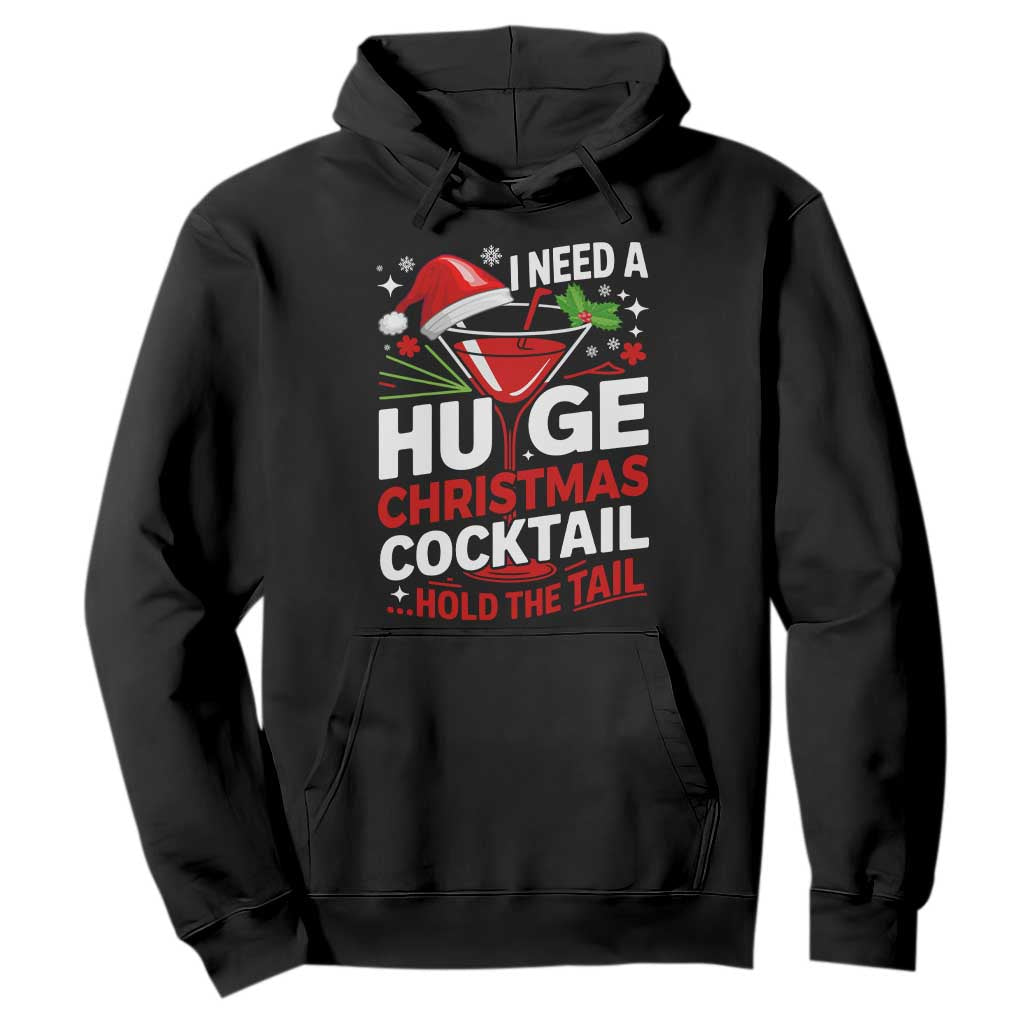 I Need A Huge Christmas Cocktail Hold The Tail Hoodie Funny Adult Humor Party Drinking TS11 Black Print Your Wear